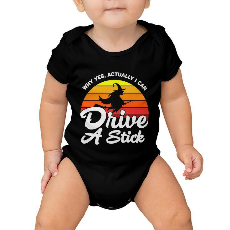 Why Yes Actually I Can Drive A Stick Witch Halloween Quote Baby Onesie