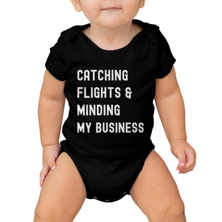 Womens Catching Flights And Minding My Business Baby Onesie
