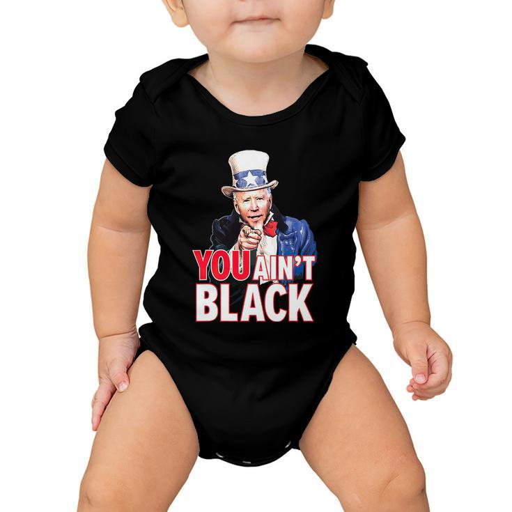 You Aint Black American 4Th Of July Uncle Joe Biden Funny Baby Onesie