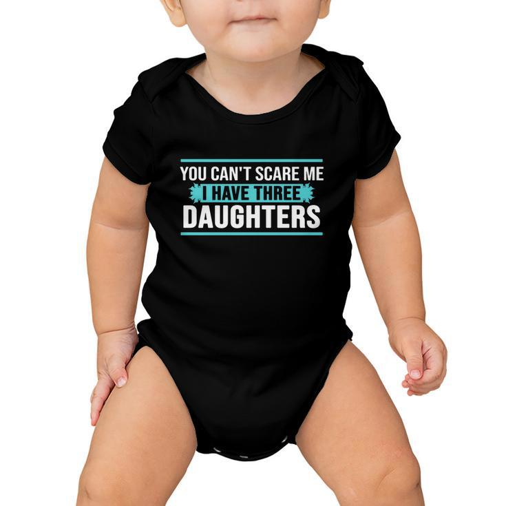 You Cant Scare Me I Have Three Daughters Tshirt Baby Onesie