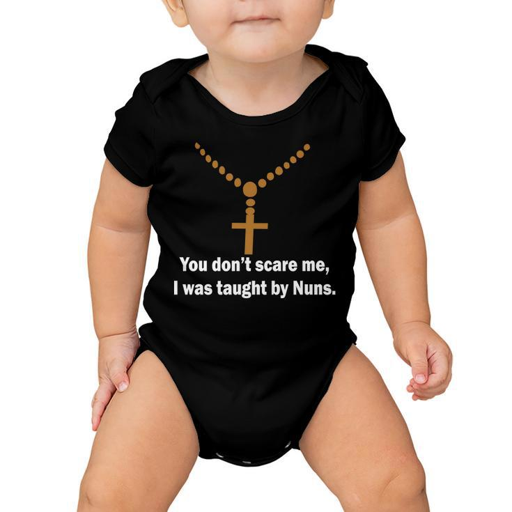 You Dont Scare Me I Was Taught By Nuns Tshirt Baby Onesie