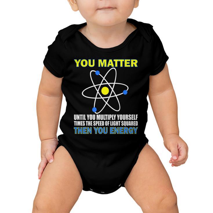 You Matter Then You Energy Tshirt Baby Onesie