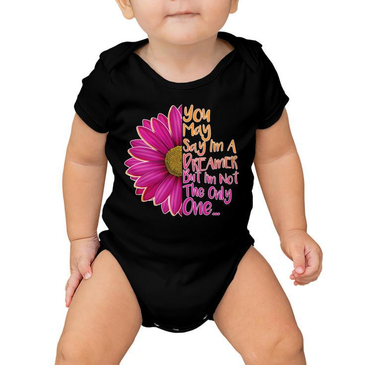 You May Say Im A Dreamer But Im Not The Only One Baby Onesie