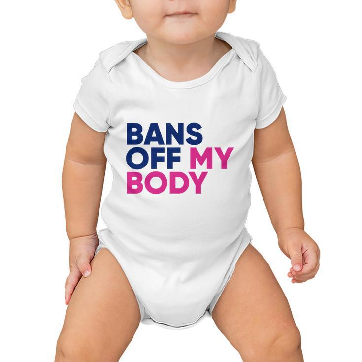 Bans Off My Body Feminism Womens Rights Tshirt Baby Onesie