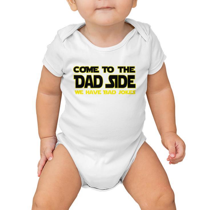 Come To The Dad Side We Have Bad Jokes Baby Onesie