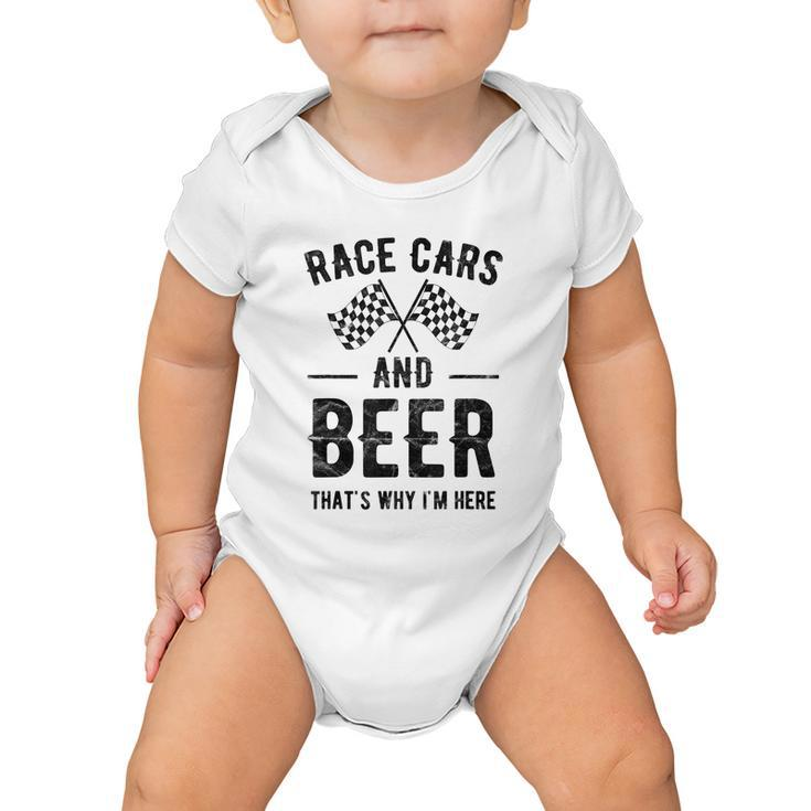 Race Cars And Beer Thats Why Im Here Garment Baby Onesie