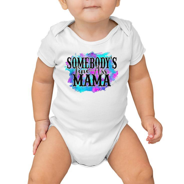Somebodys Fine Ass Baby Mama Funny Mom Saying Cute Mom  Baby Onesie