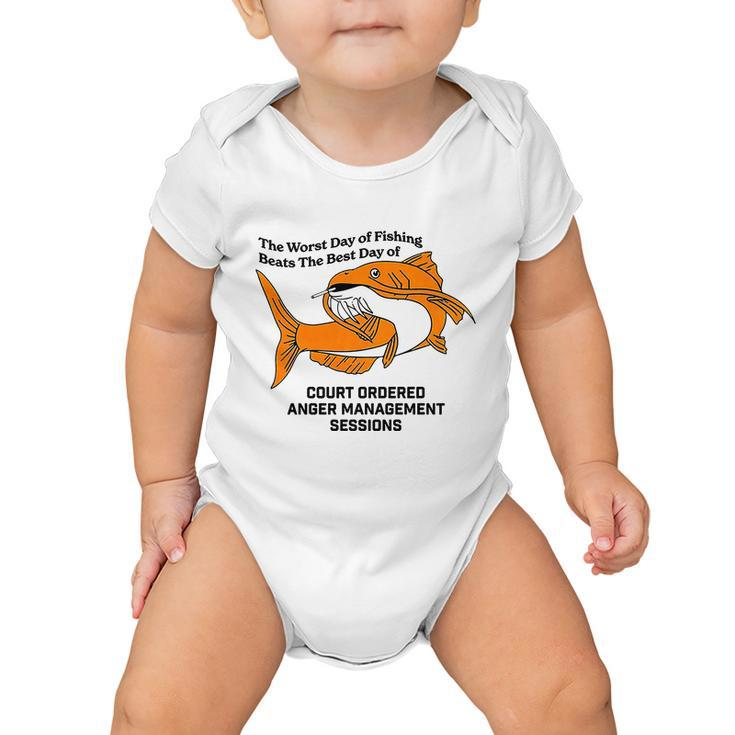The Worst Day Of Fishing Beats The Best Day Of Court Ordered Anger Management Baby Onesie