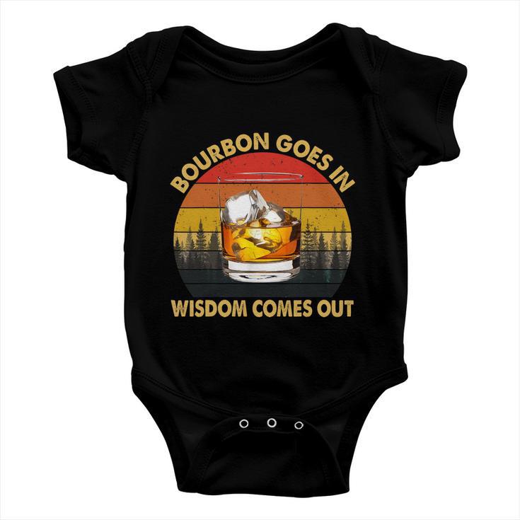 Bourbon Goes In Wisdom Comes Out Funny Bourbon S Lover Tshirt Tshirt Baby Onesie