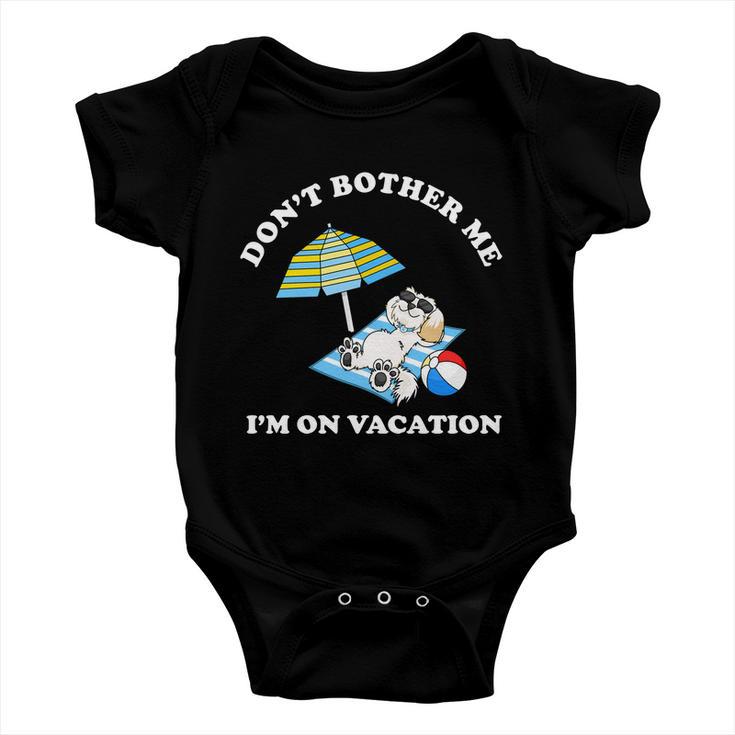 Dont Bother Me Im On Vacation Dog Funny Baby Onesie