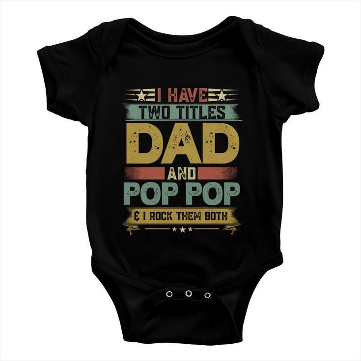 Fathers Day Funny Gift I Have Two Titles Dad And Pop Pop Grandpa Cool Gift Baby Onesie