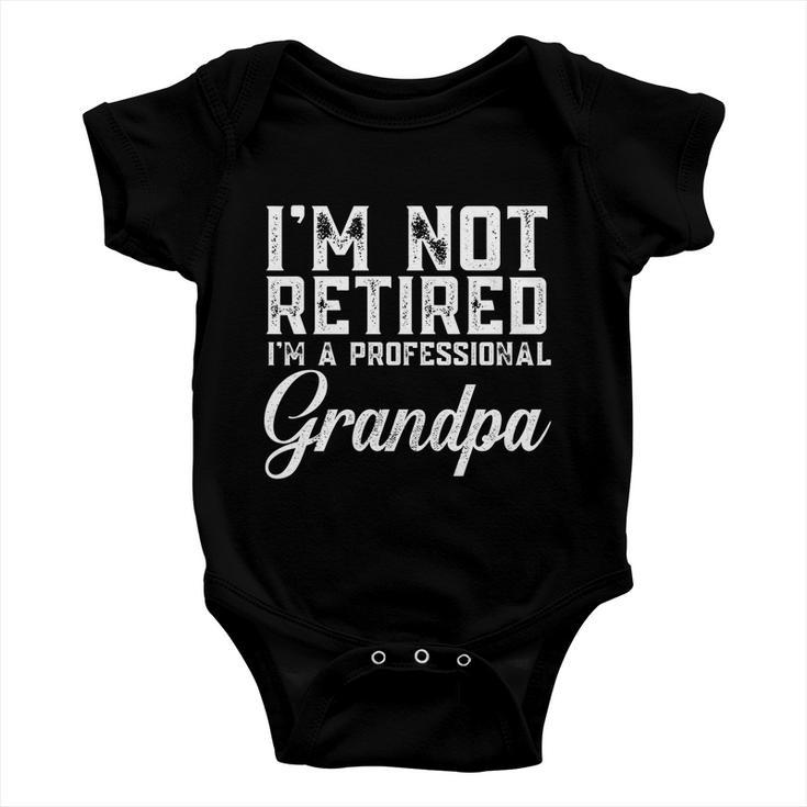 Fathers Day Gift Dad Im Not Retired A Professional Grandpa Great Gift Baby Onesie