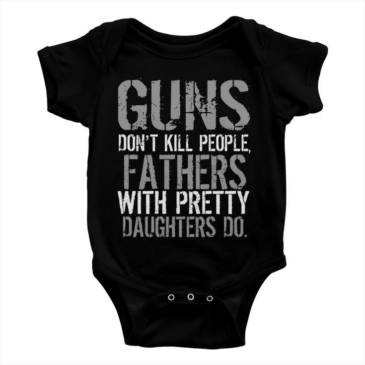 Fathers With Pretty Daughters Kill People Tshirt Baby Onesie