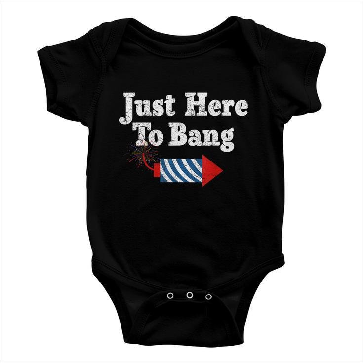 Funny Fourth Of July 4Th Of July Im Just Here To Bang Baby Onesie