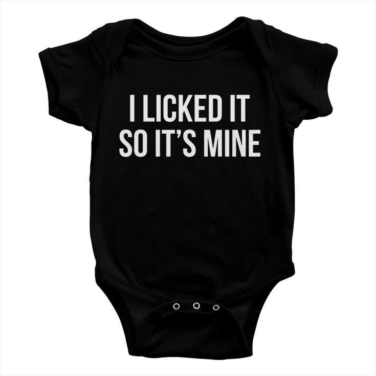 Funny - I Licked It So Its Mine Baby Onesie