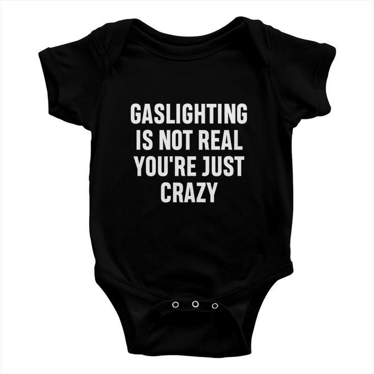 Gaslighting Is Not Real Youre Just Crazy I Love Gaslighting Baby Onesie