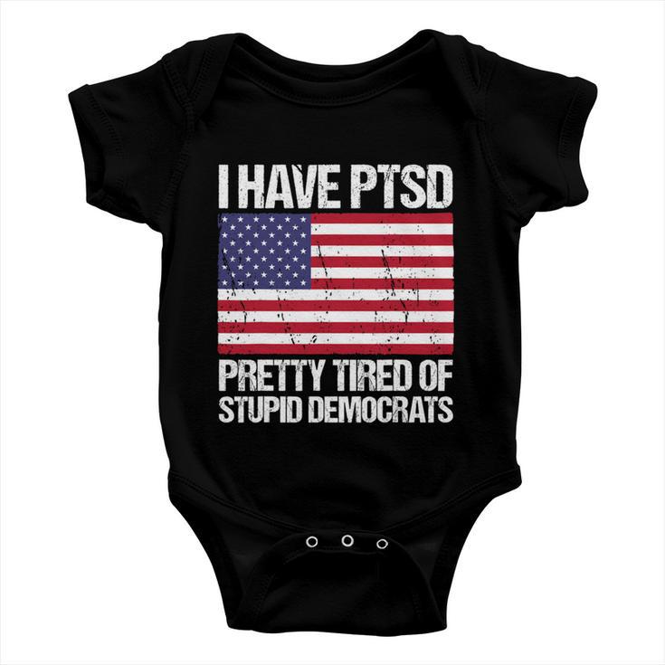 I Have Ptsd Pretty Tired Of Stupid Democrats V2 Baby Onesie