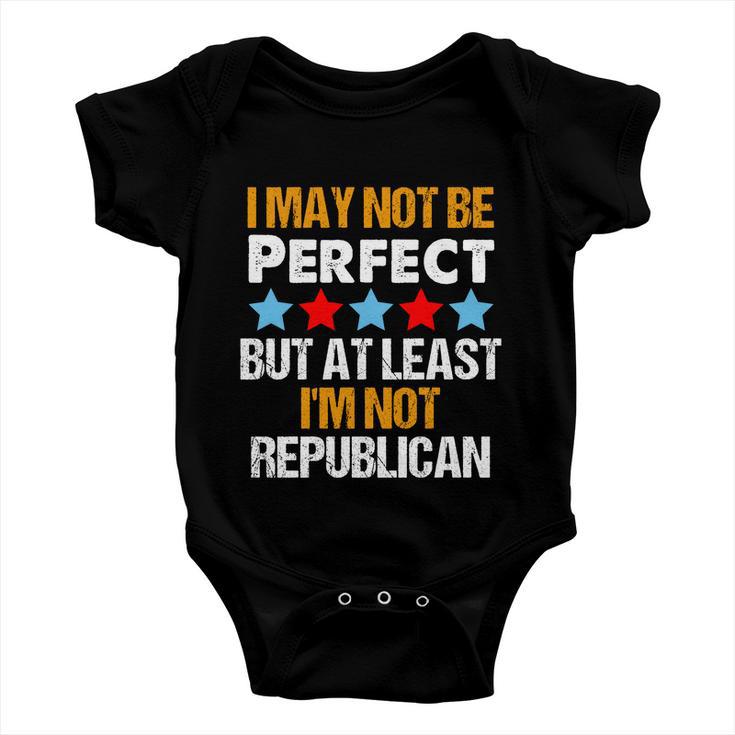 I May Not Be Perfect But At Least Im Not A Republican Funny Anti Biden Tshirt Baby Onesie