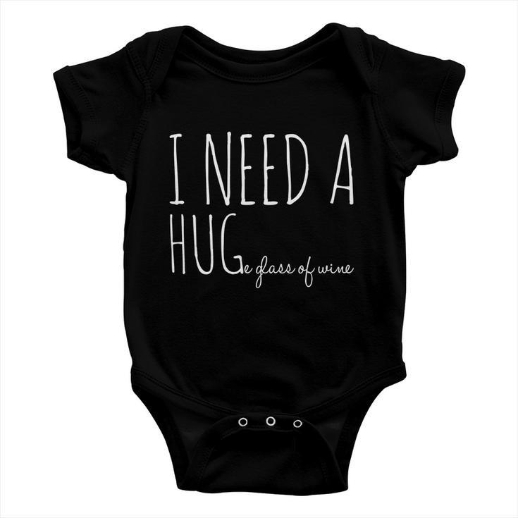 I Need A Hugmeaningful Gifte Glass Of Wine Funny Ing Pun Funny Gift Baby Onesie