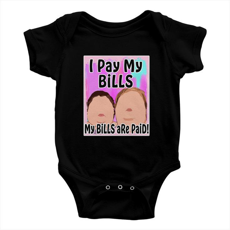 I Pay My Bills My Bills Are Paid Funny Meme Tshirt Baby Onesie