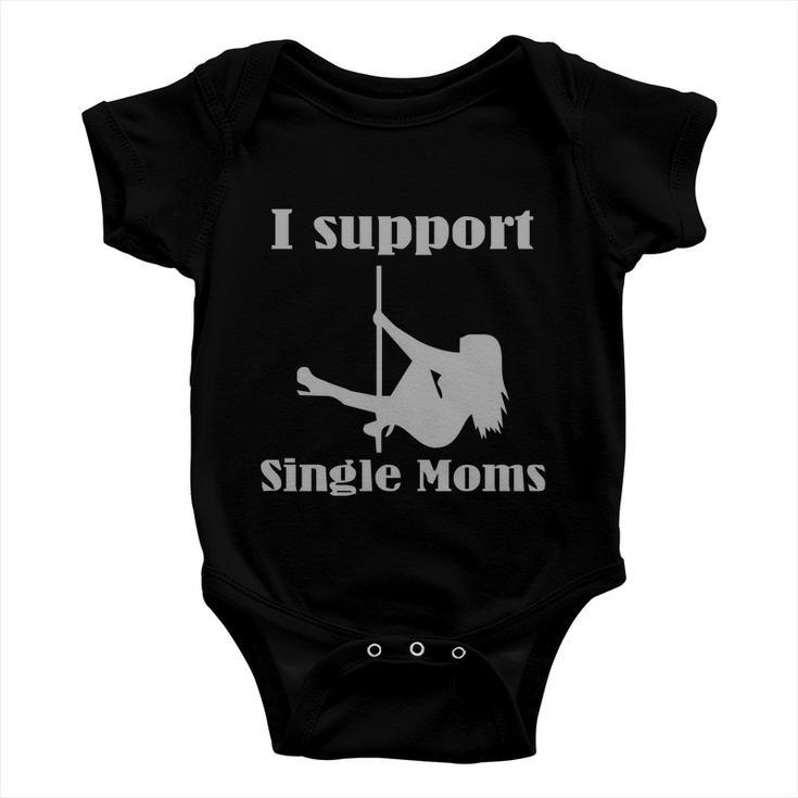 I Support Single Moms Stripper Pole Dancer Baby Onesie