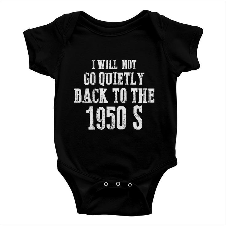 I Will Not Go Quietly Back To 1950S Womens Rights Feminist Funny Baby Onesie