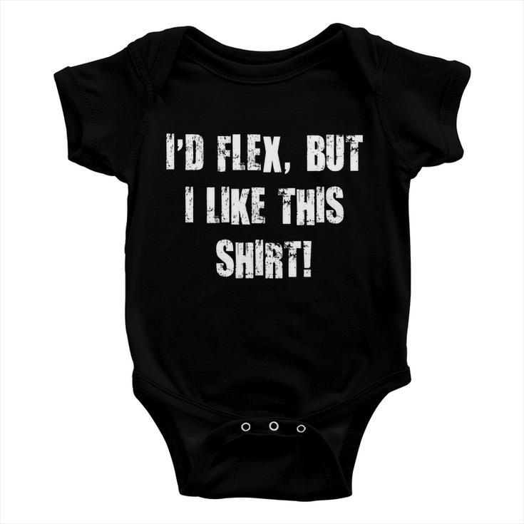 Id Flex But I Like This Shirt Tshirt Baby Onesie