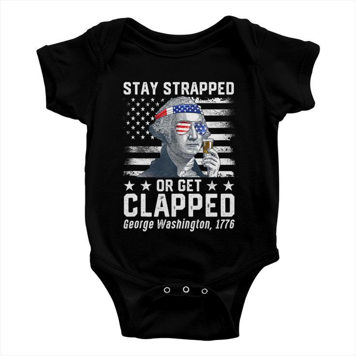July George Washington 1776 Tee Stay Strapped Or Get Clapped Baby Onesie