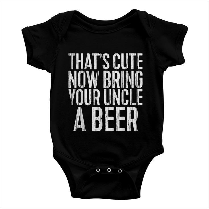 Mens Thats Cute Now Bring Your Uncle A Beer Baby Onesie
