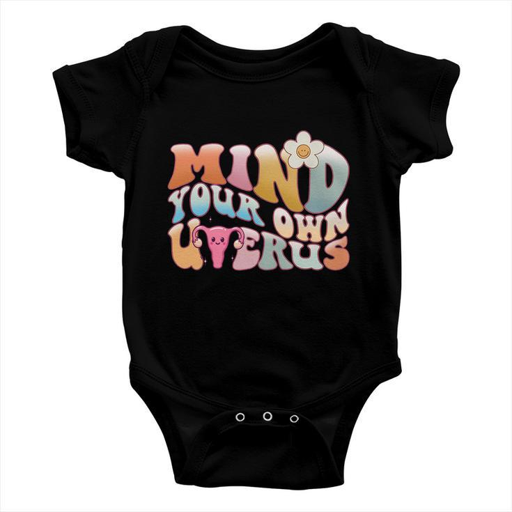 Mind Your Own Uterus Pro Choice Feminist Womens Rights Meaningful Gift Baby Onesie