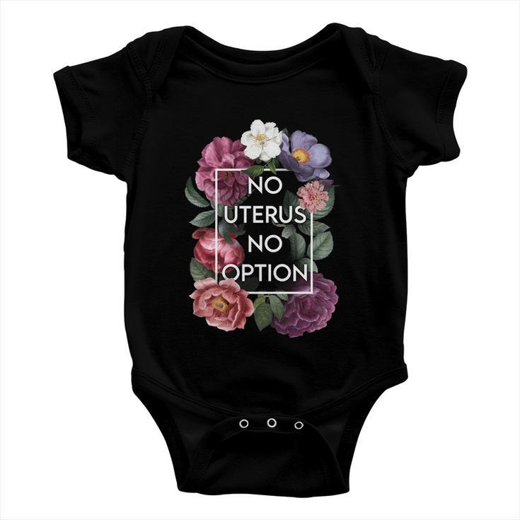 No Uterus No Opinion Floral Pro Choice Feminist Womens Cool Gift Baby Onesie