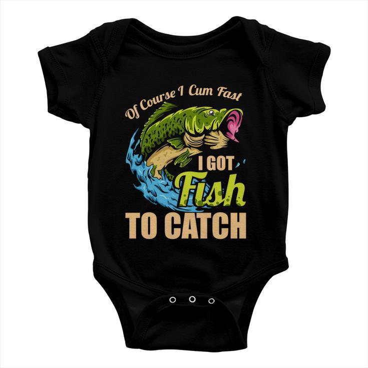 Of Course I Come Fast I Got Fish To Catch Fishing Funny Gift Great Gift Baby Onesie