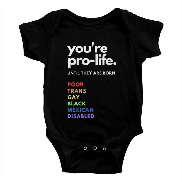 Pro Choice Youre Prolife Until They Are Born Baby Onesie