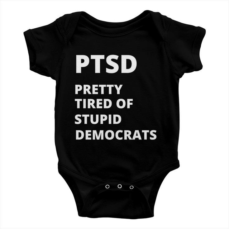 Ptsd Pretty Tired Of Stupid Democrats Funny Tshirt Baby Onesie