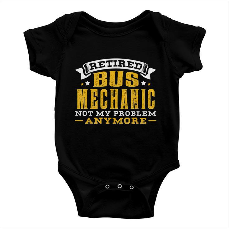 Retired Bus Mechanic Not My Problem Anymore Gift Tshirt Baby Onesie