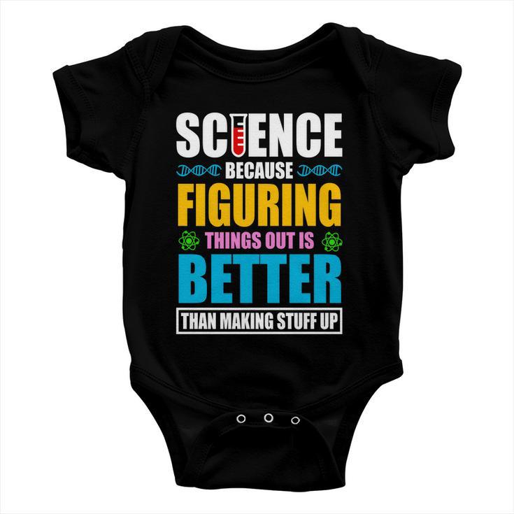 Science Because Figuring Things Out Is Better Funny Baby Onesie