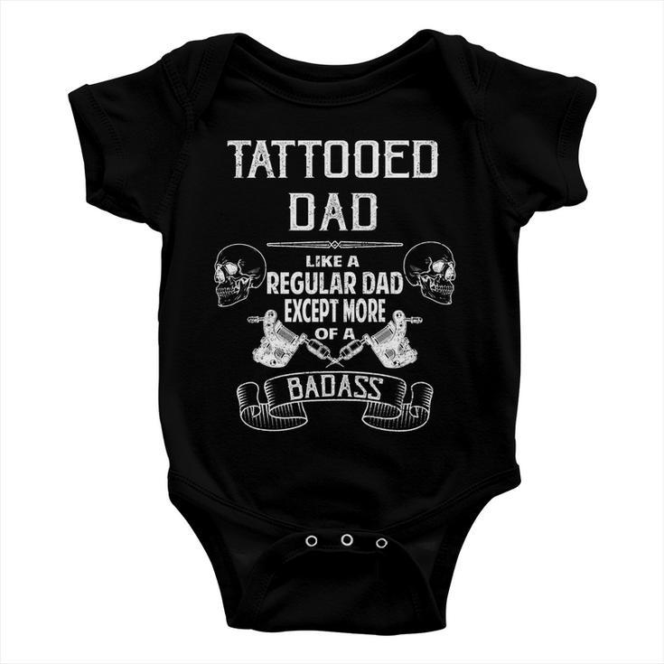 Tattooed Dad Like A Regular Dad Except More Of A Badass Tshirt Baby Onesie
