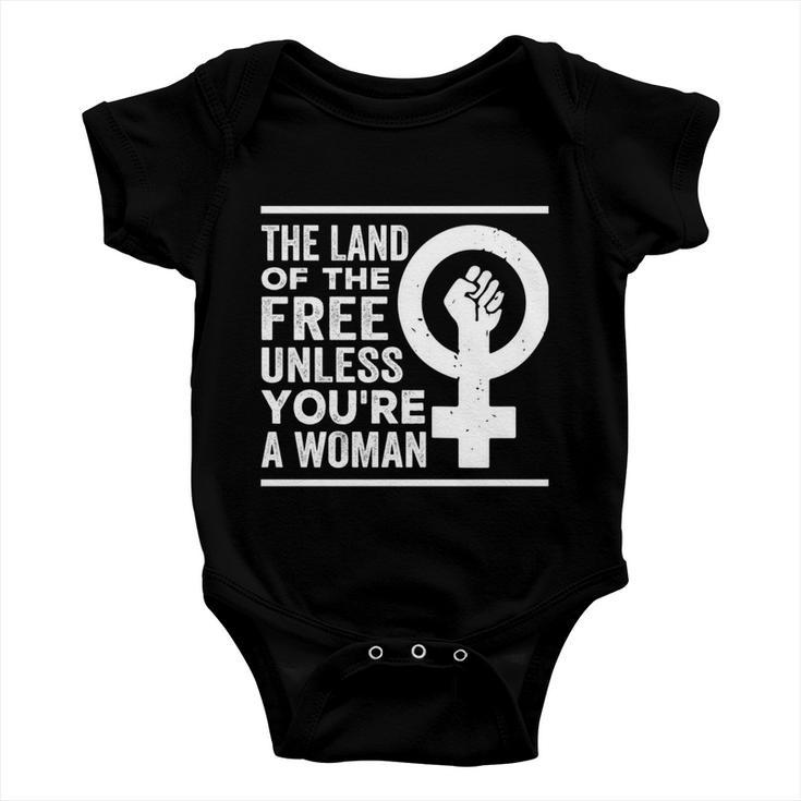 The Land Of The Free Unless Youre A Woman Pro Choice Womens Rights Baby Onesie