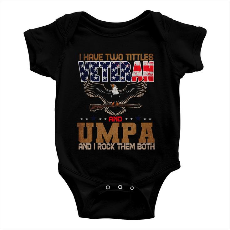 Veteran Gifts Us Army Veteran I Have Two Tittles Veteran And Umpa Baby Onesie