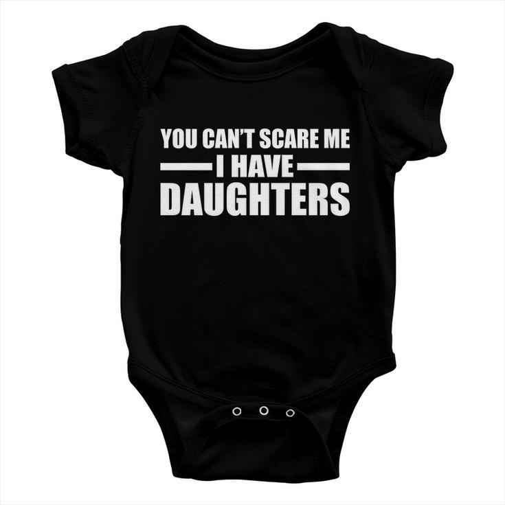 You Cant Scare Me I Have Daughters Baby Onesie