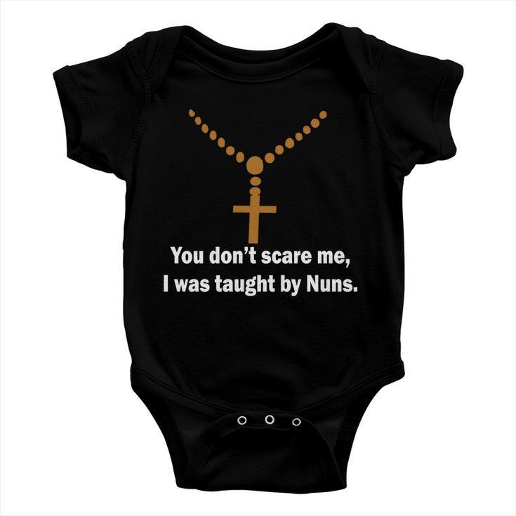 You Dont Scare Me I Was Taught By Nuns Tshirt Baby Onesie