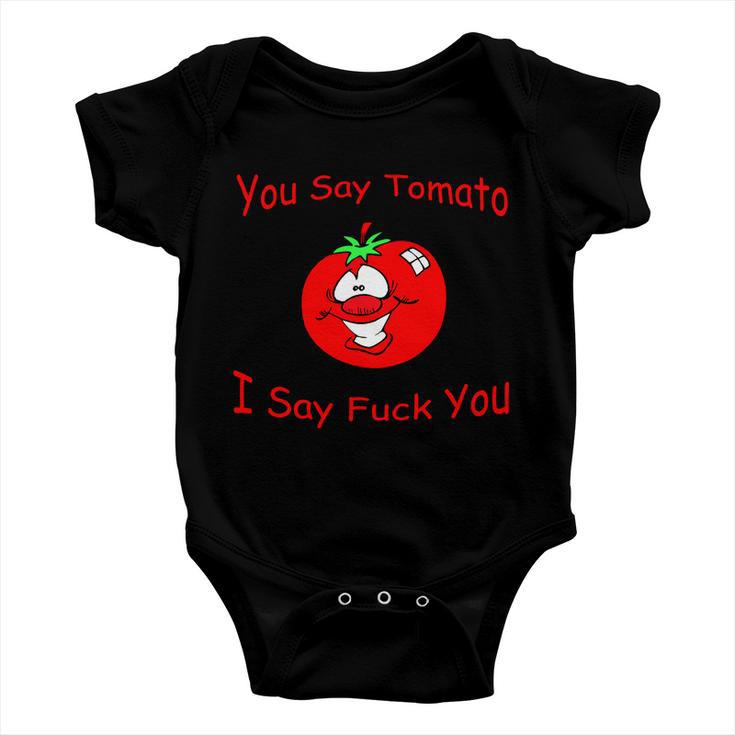 You Say Tomato I Say Fuck You Tshirt Baby Onesie