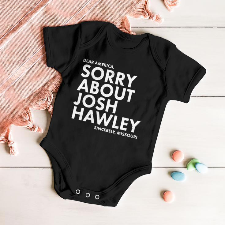 Dear America Sorry About Josh Hawley Sincerely Missouri Tshirt Baby Onesie