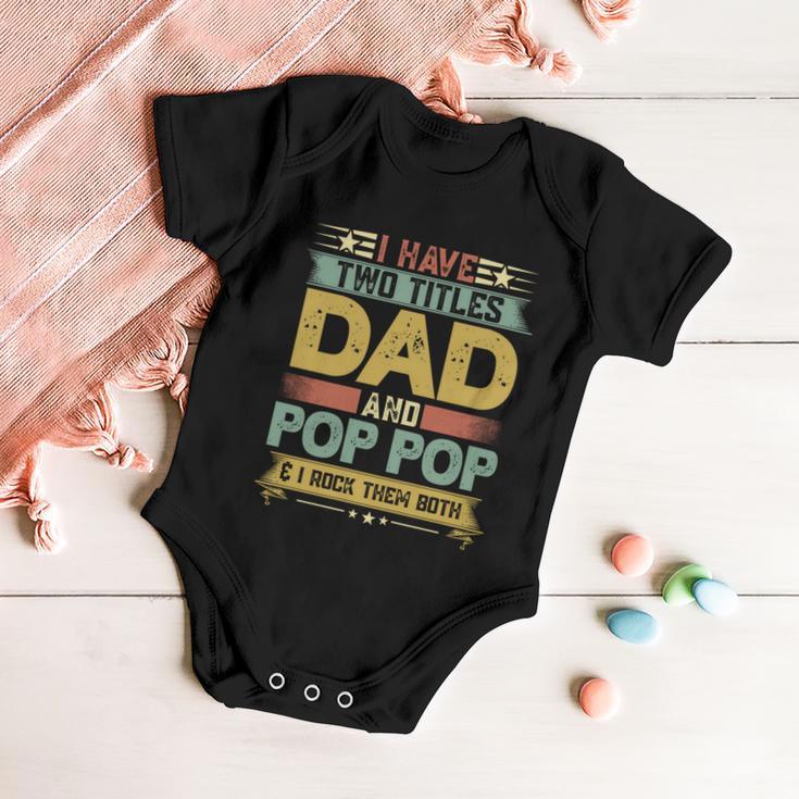 Fathers Day Funny Gift I Have Two Titles Dad And Pop Pop Grandpa Cool Gift Baby Onesie