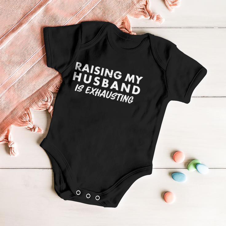 Funny Raising My Husband Is Exhausting Tshirt Baby Onesie