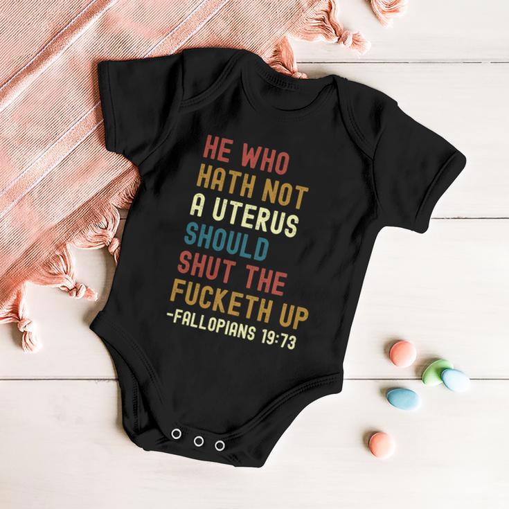 He Who Hath Not A Uterus Should Shut The Fucketh Up Baby Onesie