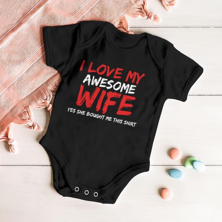 I Love My Awesome Wife Yes She Bought Me This Tshirt Baby Onesie