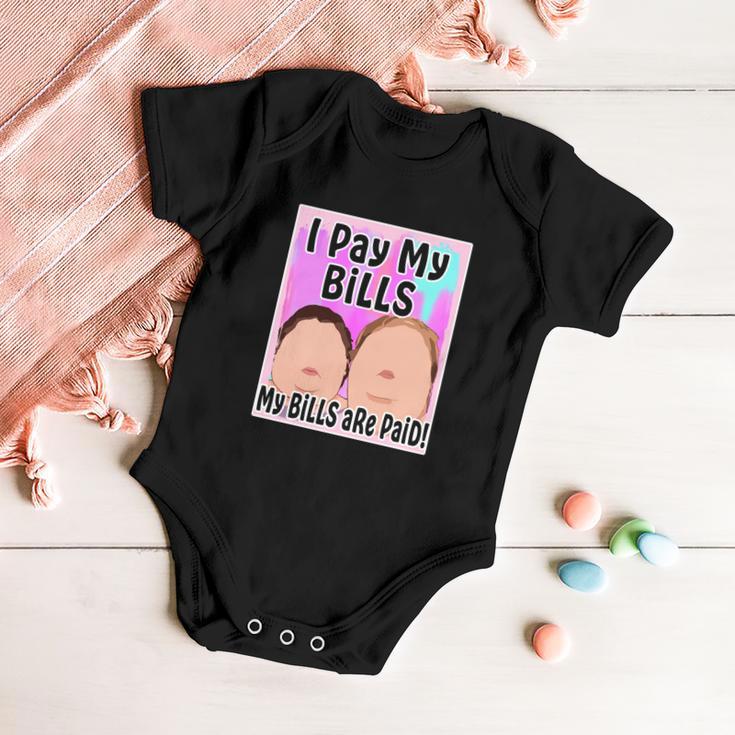 I Pay My Bills My Bills Are Paid Funny Meme Tshirt Baby Onesie