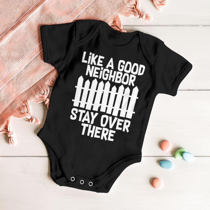 Like A Good Neighbor Stay Over There Tshirt Baby Onesie