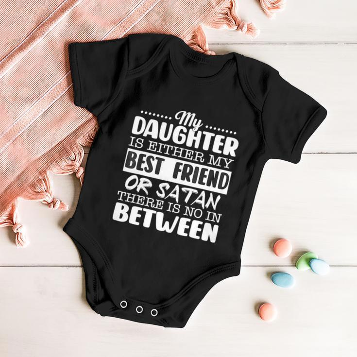 My Daughter Is Either My Best Friend Or Satan Mom Funny Tee Baby Onesie